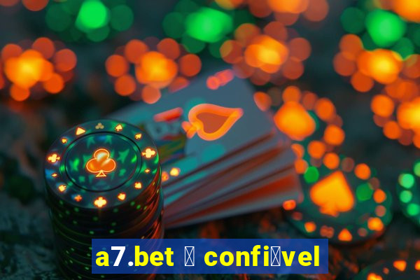 a7.bet 茅 confi谩vel