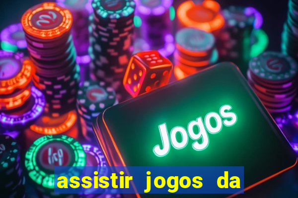 assistir jogos da champions league ao vivo