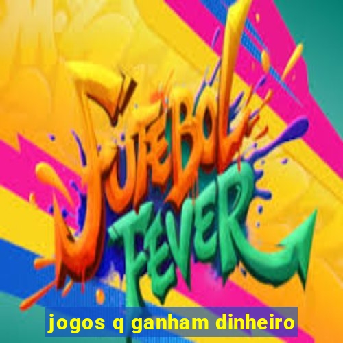 jogos q ganham dinheiro