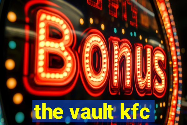 the vault kfc