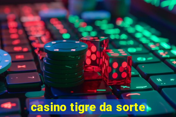 casino tigre da sorte