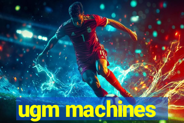 ugm machines