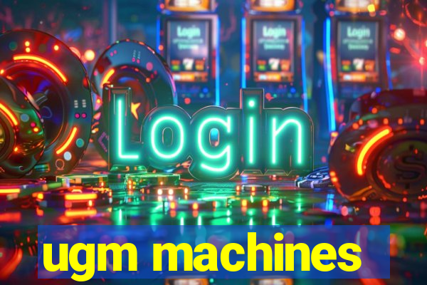 ugm machines