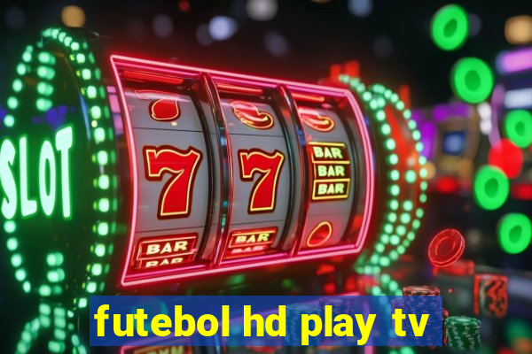 futebol hd play tv