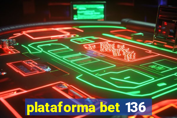 plataforma bet 136