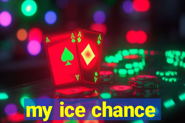 my ice chance