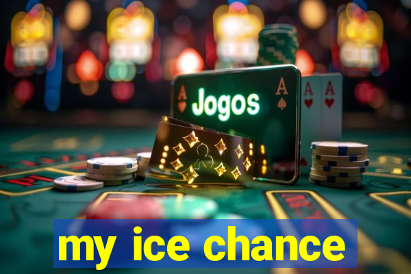 my ice chance