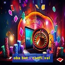 oba bet 茅 confi谩vel