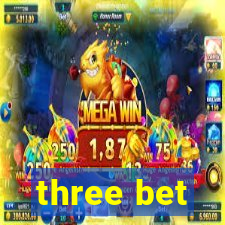 three bet