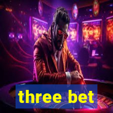 three bet