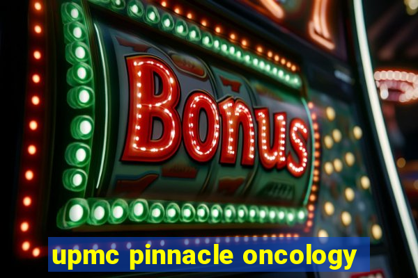 upmc pinnacle oncology