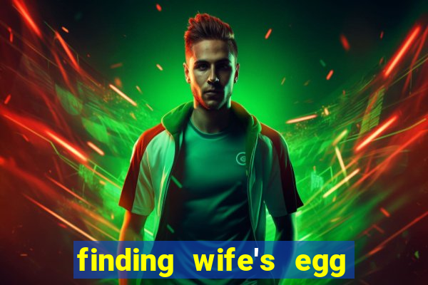 finding wife's egg money 3