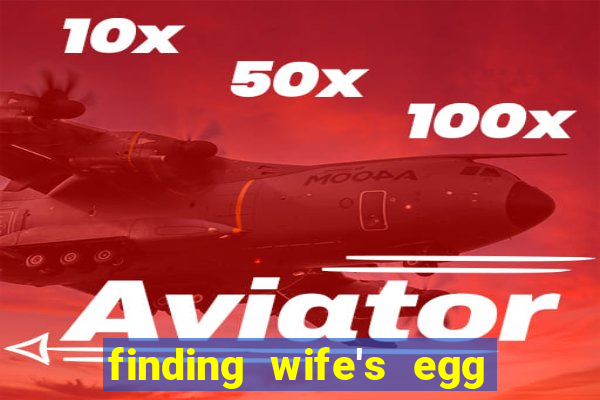 finding wife's egg money 3