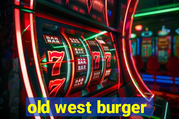 old west burger