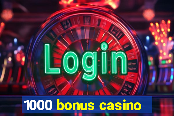 1000 bonus casino