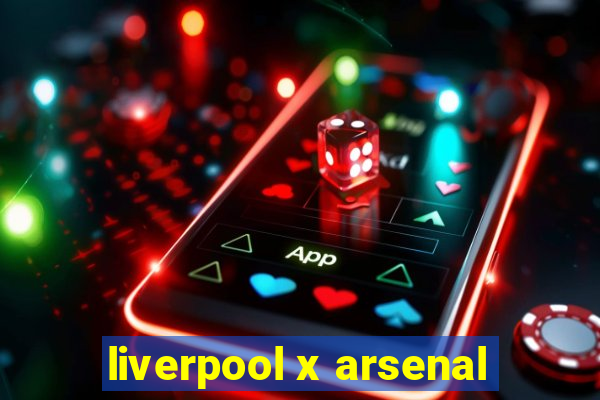 liverpool x arsenal