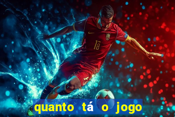 quanto tá o jogo do brasileir?o