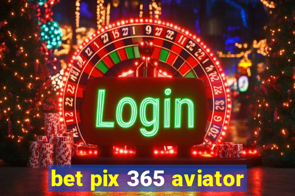 bet pix 365 aviator