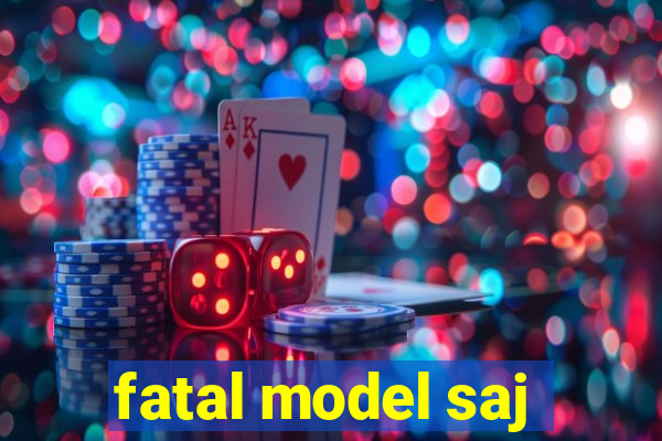 fatal model saj