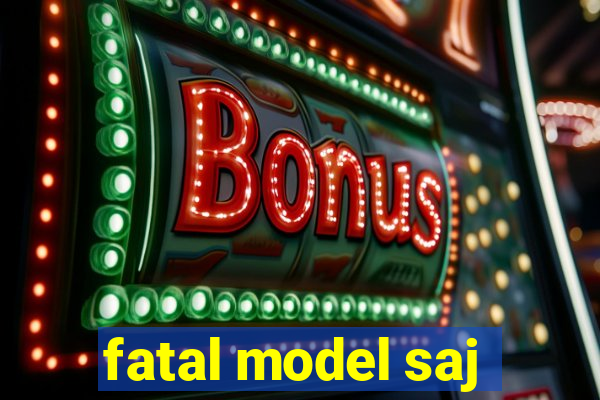 fatal model saj