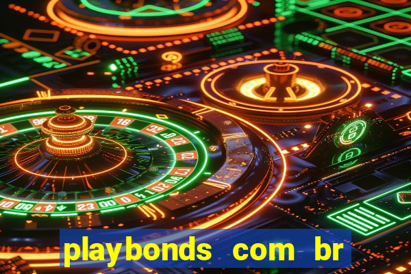 playbonds com br jogar gratis