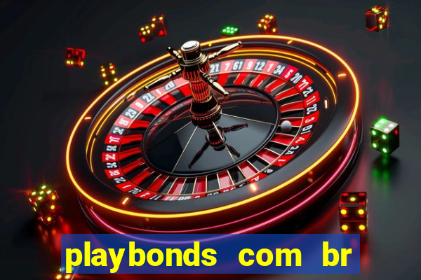 playbonds com br jogar gratis