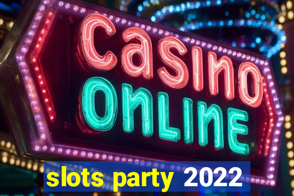 slots party 2022