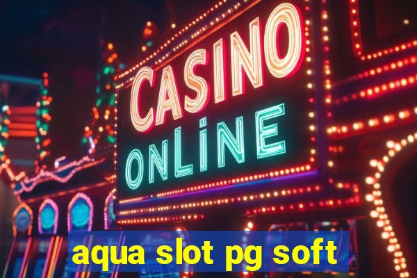 aqua slot pg soft