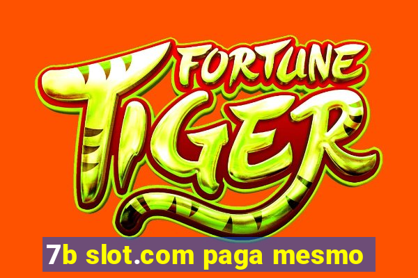 7b slot.com paga mesmo