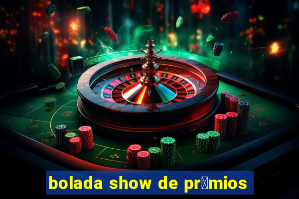 bolada show de pr锚mios