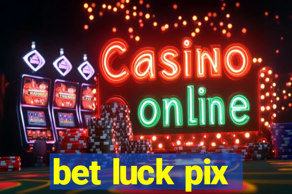 bet luck pix