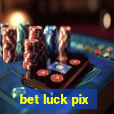 bet luck pix