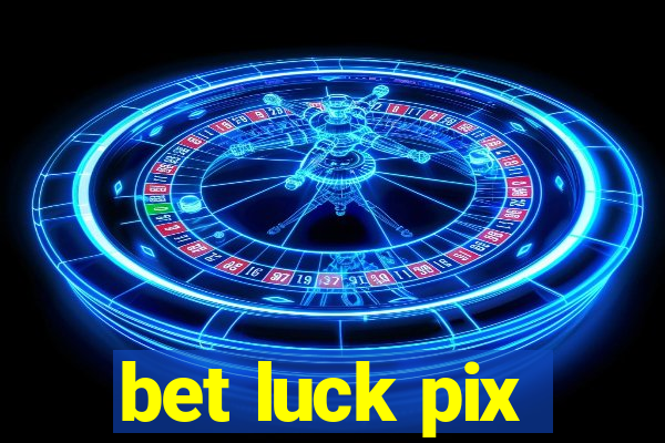 bet luck pix