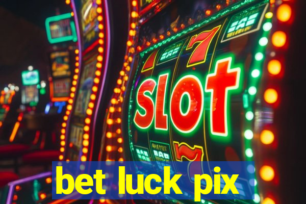 bet luck pix