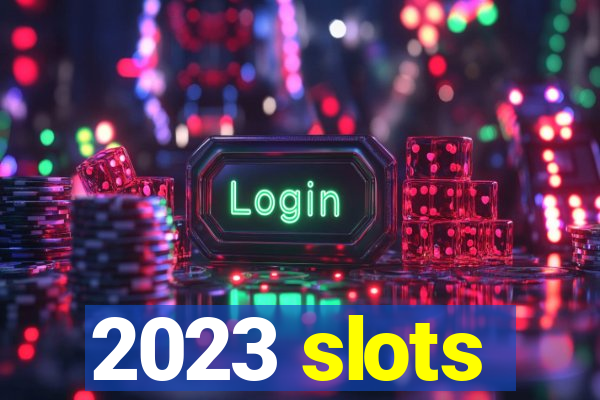 2023 slots