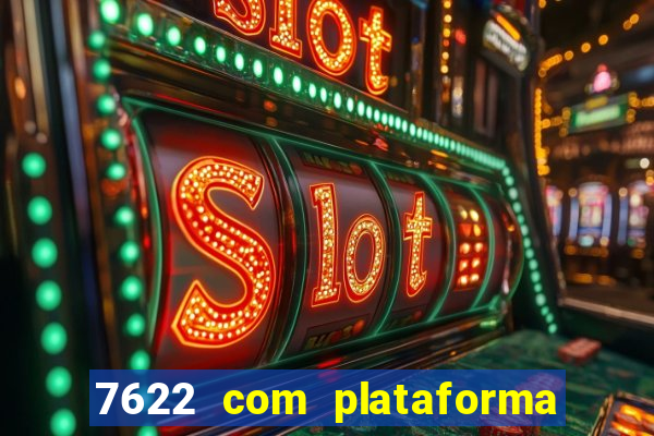 7622 com plataforma de jogos