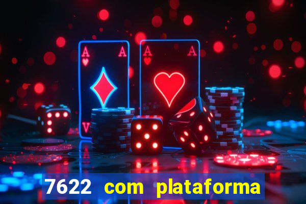 7622 com plataforma de jogos