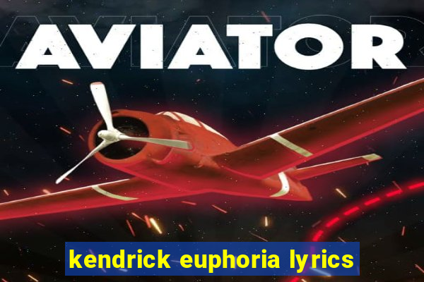 kendrick euphoria lyrics