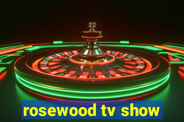 rosewood tv show