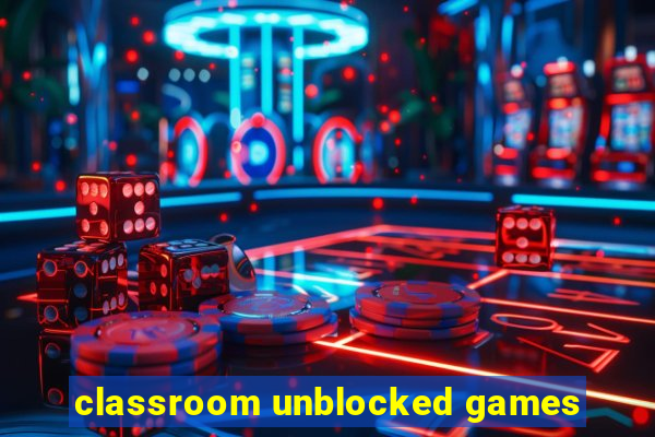 classroom unblocked games