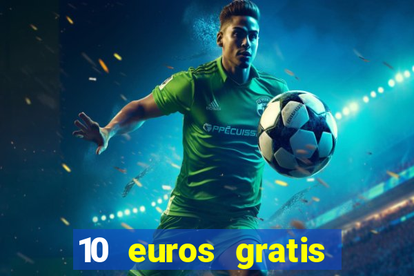 10 euros gratis sin deposito casino