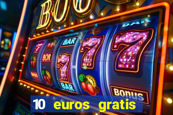 10 euros gratis sin deposito casino