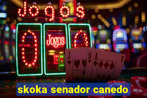 skoka senador canedo