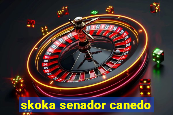 skoka senador canedo