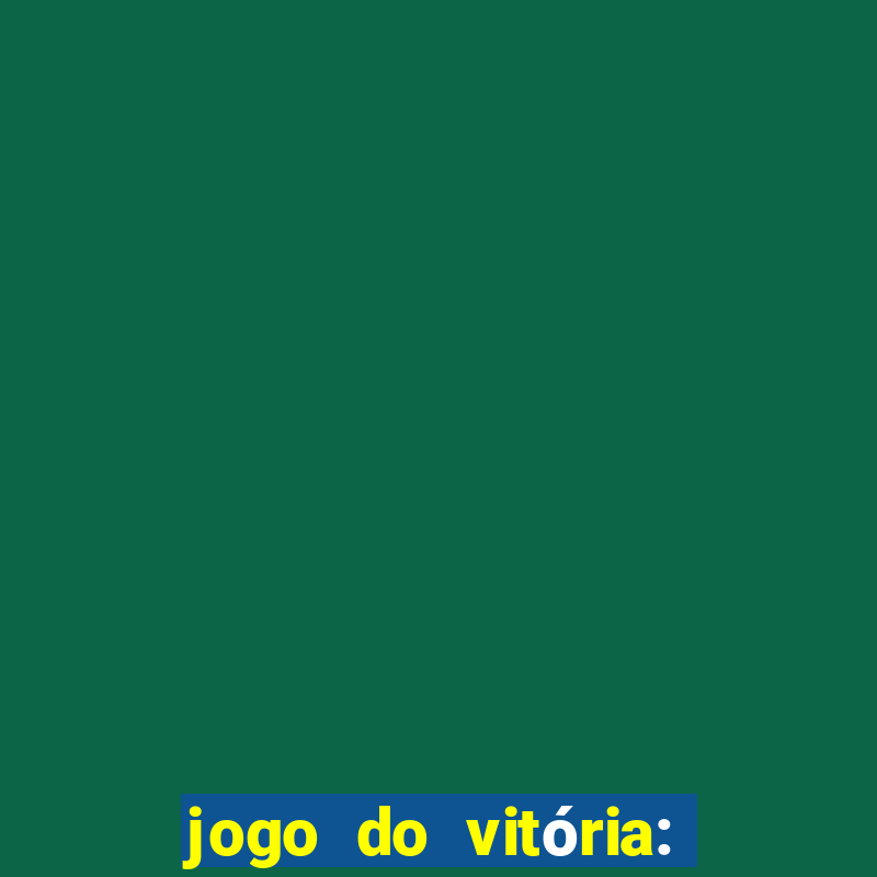 jogo do vitória: onde assistir