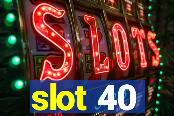 slot 40