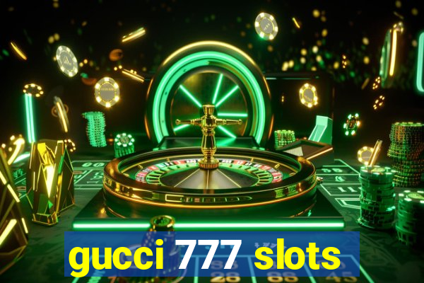 gucci 777 slots