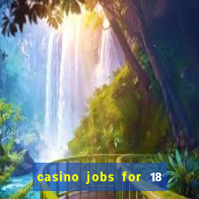 casino jobs for 18 year olds