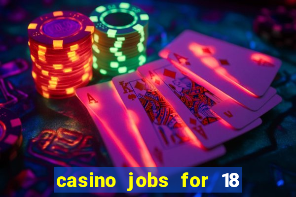 casino jobs for 18 year olds