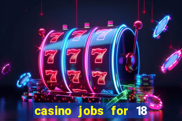 casino jobs for 18 year olds